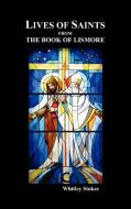 Lives of Saints from the Book of Lismore edito da Benediction Books