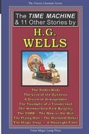 The Time Machine & 11 Other Stories by H.G. Wells di H. G. Wells edito da Magic Lamp Press