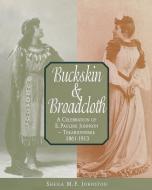 Buckskin and Broadcloth di Sheila M. F. Johnston, Raymond Skye edito da Natural Heritage Books