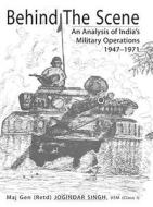 Behind the Scene: An Analysis of India's Military Operations 1947-1971 di Jogindar Singh edito da Lancer Publishers LLC