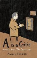 A is a Critic di Mr. Andrew Lambirth edito da Unicorn Publishing Group