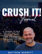 Crush It! Journal by Matthew Barnett di Matthew Giles Barnett edito da Matthew G Barnett