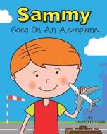 Sammy goes on an aeroplane di Charlotte Olson edito da The Choir Press