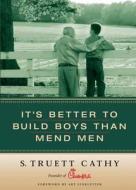 It's Better to Build Boys Than Mend Men di S. Truett Cathy edito da Looking Glass Books