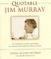 Quotable Jim Murray di Linda McCoy-Murray, Jim Murray edito da Towlehouse Publishing
