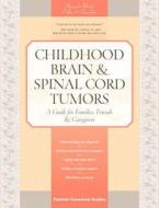 Childhood Brain & Spinal Cord Tumors: A Guide for Families, Friends & Caregivers di Tania Shiminski-Maher, Patsy Cullen, Maria Sansalone edito da O'Reilly Media
