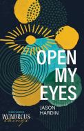 Open My Eyes di Jason Hardin edito da DeWard Publishing