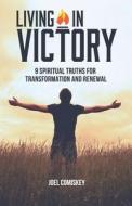 Living in Victory: 9 Spiritual Truths for Transformation and Renewal di Joel Comiskey edito da CCS PUBN
