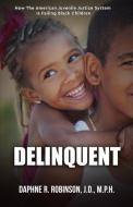 Delinquent: How the American Juvenile Court is Failing Black Children di Daphne Robinson edito da LIGHTNING SOURCE INC