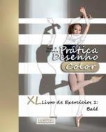 Pratica Desenho [Color] - XL Livro de Exercicios 1: Bale di York P. Herpers edito da Createspace Independent Publishing Platform