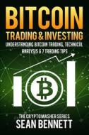 Bitcoin Trading and Investing: Understanding Bitcoin Trading, Technical Analysis & 7 Trading Tips di Sean Bennett edito da Createspace Independent Publishing Platform