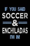 If You Said Soccer & Enchiladas I'm in: Journals to Write in for Kids - 6x9 di Dartan Creations edito da Createspace Independent Publishing Platform