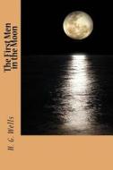 The First Men in the Moon di H. G. Wells edito da Createspace Independent Publishing Platform