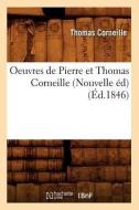 Oeuvres de Pierre Et Thomas Corneille (Nouvelle Ed) (Ed.1846) di Thomas Corneille edito da Hachette Livre - Bnf