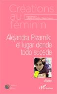 Alejandra Pizarnik: el lugar donde todo sucede di Adelaïde de Chatellus, Milagros Ezquerro edito da Editions L'Harmattan