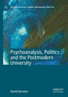 Psychoanalysis, Politics and the Postmodern University di Daniel Burston edito da Springer International Publishing