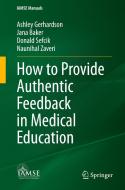 How to Provide Authentic Feedback in Medical Education di Ashley Gerhardson, Naunihal Zaveri, Donald Sefcik, Jana Baker edito da Springer Nature Switzerland