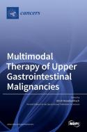 Multimodal Therapy of Upper Gastrointestinal Malignancies di ULRI RONELLENFITSCH edito da MDPI AG
