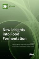 New Insights into Food Fermentation edito da MDPI AG