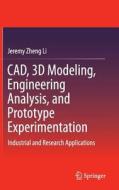 CAD, 3D Modeling, Engineering Analysis, and Prototype Experimentation di Jeremy Zheng Li edito da Springer-Verlag GmbH