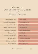 Managing Organizational Crisis and Brand Trauma di Dennis W. Tafoya edito da Springer International Publishing
