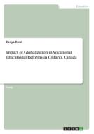 Impact of Globalization in Vocational Educational Reforms in Ontario, Canada di Donya Ernst edito da GRIN Verlag