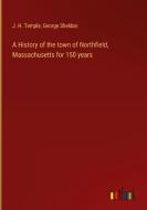 A History of the town of Northfield, Massachusetts for 150 years di J. H. Temple, George Sheldon edito da Outlook Verlag