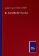Die österreichische Volksschule di Joseph Alexander Freiherr Von Helfert edito da Salzwasser-Verlag