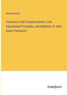 Pestalozzi and Pestalozzianism: Life, Educational Principles, and Methods of John Henry Pestalozzi di Henry Barnard edito da Anatiposi Verlag