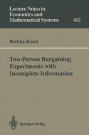 Two-Person Bargaining Experiments with Incomplete Information di Bettina Kuon edito da Springer Berlin Heidelberg