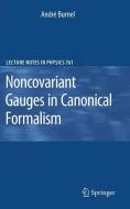Noncovariant Gauges in Canonical Formalism di André Burnel edito da Springer Berlin Heidelberg