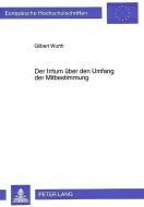 Der Irrtum über den Umfang der Mitbestimmung di Gilbert Wurth edito da Lang, Peter GmbH