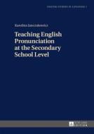 Teaching English Pronunciation at the Secondary School Level di Karolina Janczukowicz edito da Lang, Peter GmbH