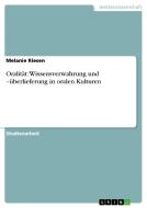 Oralität: Wissensverwahrung und -überlieferung in oralen Kulturen di Melanie Riesen edito da GRIN Verlag