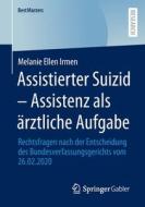 Assistierter Suizid ¿ Assistenz als ärztliche Aufgabe di Melanie Ellen Irmen edito da Springer Fachmedien Wiesbaden