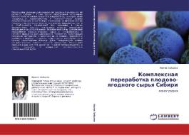 Kompleksnaya Pererabotka Plodovo-yagodnogo Syr'ya Sibiri di Zaytseva Irina edito da Lap Lambert Academic Publishing