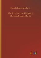 The Two Lovers of Heaven: Chrysanthus and Daria di Pedro Calderon De La Barca edito da Outlook Verlag