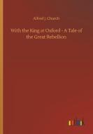 With the King at Oxford - A Tale of the Great Rebellion di Alfred J. Church edito da Outlook Verlag