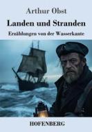 Landen und Stranden di Arthur Obst edito da Henricus - Edition Deutsche Klassik GmbH, Berlin