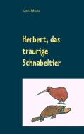 Herbert, das traurige Schnabeltier di Susanne Schwarz edito da Books on Demand