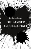 Die Pariser Gesellschaft di Jan Gunter Berger edito da Books on Demand