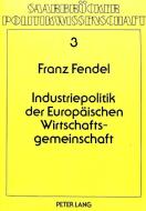 Industriepolitik der europäischen Wirtschaftsgemeinschaft di Franz Fendel edito da Lang, Peter GmbH