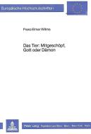 Das Tier: Mitgeschöpf, Gott oder Dämon di Franz-Elmar Wilms edito da Lang, Peter GmbH