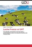 Leche Fresca vs UHT di Angel J. Terán Ramos edito da EAE