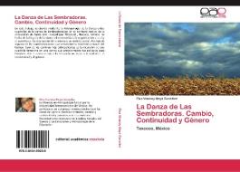La Danza de Las Sembradoras. Cambio, Continuidad y Género di Elva Vianney Maya González edito da LAP Lambert Acad. Publ.