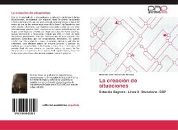 La creación de situaciones di Ricardo José Rossin de Oliveira edito da EAE