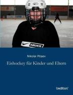 Eishockey für Kinder und Eltern di Nikolai Pitaev edito da tredition