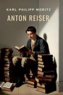 Karl Philipp Moritz: Anton Reiser. Vollständige Neuausgabe di Karl Philipp Moritz edito da LIWI Literatur- und Wissenschaftsverlag