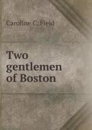 Two Gentlemen Of Boston di Caroline C Field edito da Book On Demand Ltd.