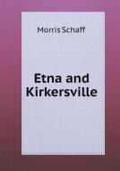 Etna And Kirkersville di Morris Schaff edito da Book On Demand Ltd.